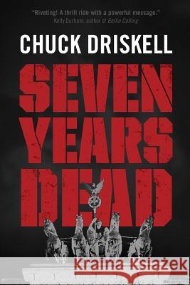 Seven Years Dead Chuck Driskell 9781530336715 Createspace Independent Publishing Platform