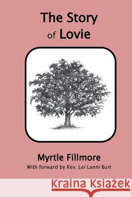 The Story of Lovie Myrtle Fillmore Rev Lei Lanni Burt 9781530338276 Createspace Independent Publishing Platform