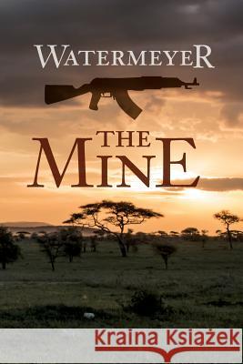 The Mine Peter Watermeyer 9781530339907 Createspace Independent Publishing Platform