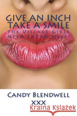 Give an Inch Take a Smile: The Village Girls Need Extra Help! Candy Blendwel 9781530341290 Createspace Independent Publishing Platform