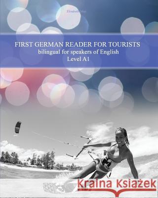First German Reader for Tourists: bilingual for speakers of English Level A1 May, Elisabeth 9781530341498