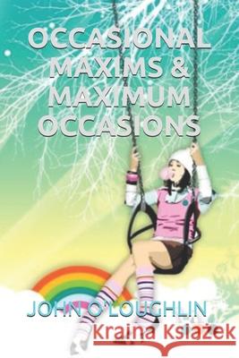 Occasional Maxims & Maximum Occasions John O'Loughlin 9781530342488