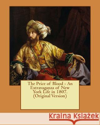 The Price of Blood - An Extravaganza of New York Life in 1807.(Original Version) Howard Pyle 9781530343492