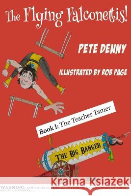 The Flying Falconettis: The Teacher Tamer MR Pete Denny 9781530343584 Createspace Independent Publishing Platform