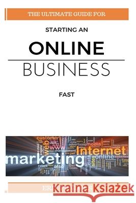 Online business: The ultimate guide for starting an online business fast Erik Penders 9781530344109 Createspace Independent Publishing Platform