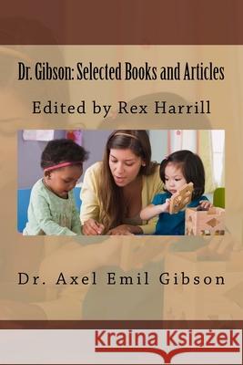 Dr. Gibson: Selected Books and Articles: Edited by Rex Harrill Rex Harrill Axel Emil Gibson 9781530344543 Createspace Independent Publishing Platform