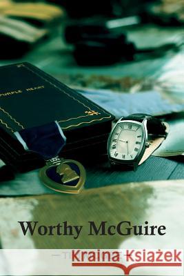 Worthy McGuire Tim McGee Trish Mitcheltree 9781530344987 Createspace Independent Publishing Platform