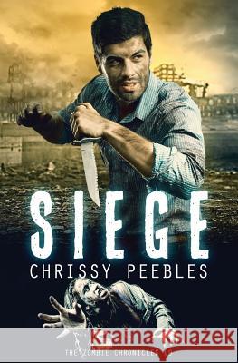 The Zombie Chronicles - book 9 - Siege Peebles, Chrissy 9781530345090