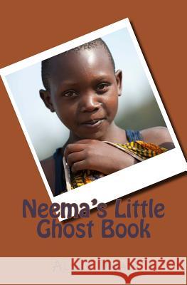 Neema's Little Ghost Book: The Orphans of Central Africa Alice Mead 9781530345601 Createspace Independent Publishing Platform