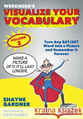 Visualize Your Vocabulary: Turn Any SAT/ACT Word into a Picture and Remember It Forever Hagen, Kris 9781530346141 Createspace Independent Publishing Platform