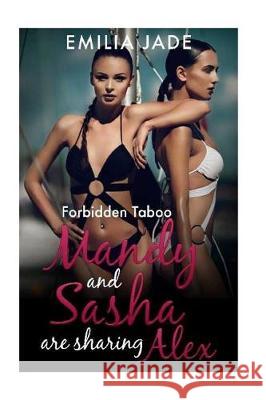 Forbidden Taboo: Mandy and Sasha are Sharing Alex Jade, Emilia 9781530346929 Createspace Independent Publishing Platform