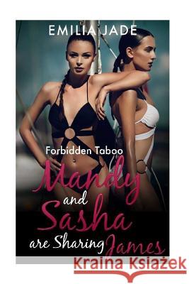 Forbidden Taboo: Mandy and Sasha are Sharing James Jade, Emilia 9781530347384 Createspace Independent Publishing Platform