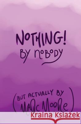 Nothing, By Nobody: (But Actually By Marc Moore) Moore, Marc 9781530349920