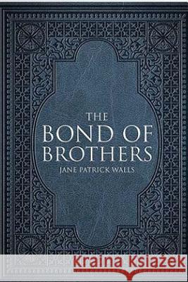 The Bond of Brothers Jane Patrick Walls 9781530350087