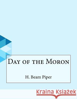 Day of the Moron H. Bea 9781530351428 Createspace Independent Publishing Platform