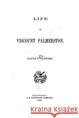 Life of Viscount Palmerston Lloyd C. Sanders 9781530351725