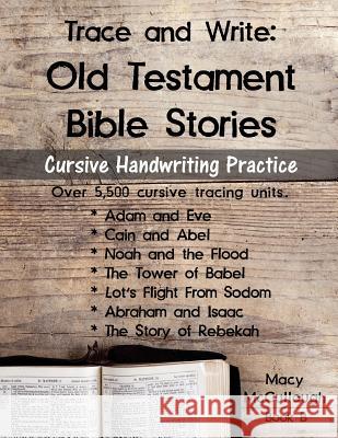 Trace and Write: Old Testament Bible Stories: Cursive Handwriting Practice Workbook Macy McCullough 9781530352043 Createspace Independent Publishing Platform
