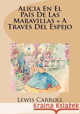 Alicia En El Pais De Las Maravillas + A Traves Del Espejo Lewis Carroll 9781530352906