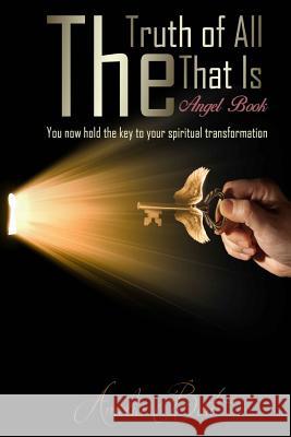 The Truth of All that Is: The Angel book to enlightenment and personal transformation Bert, Amelia 9781530353163