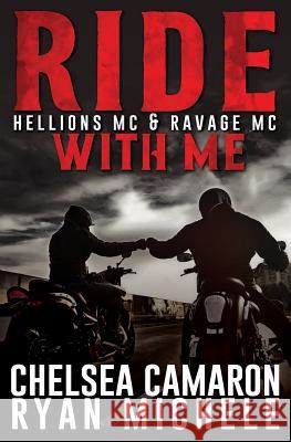 Ride with Me (A Hellions MC & Ravage MC Duel) Chelsea Camaron Ryan Michele 9781530355761 Createspace Independent Publishing Platform