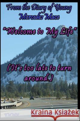 Welcome to My Life: (It's too late to turn around) Jessica a. White 9781530356928 Createspace Independent Publishing Platform