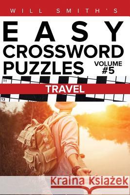 Will Smith Easy Crossword Puzzles - Travel ( Volume 5) Will Smith 9781530357949 Createspace Independent Publishing Platform