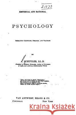 Empirical and Rational Psychology, Embracing Cognitions, Feelings, and Volitions A. Schuyler 9781530358755 Createspace Independent Publishing Platform