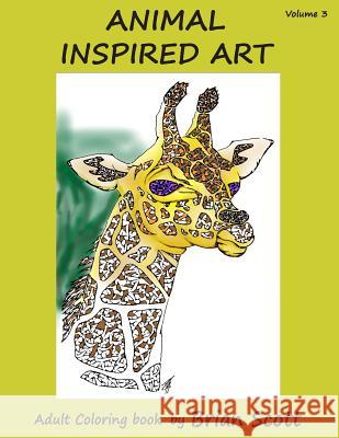 Animal Inspired Art, Volume 3: Adult Coloring Book Brian Scott (Washington College, Maryland, USA) 9781530358878 Createspace Independent Publishing Platform