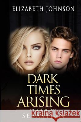 Sebastian 2: Dark Times Arising Elizabeth Johnson 9781530359196