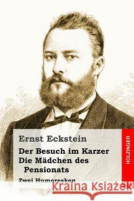 Der Besuch im Karzer / Die Mädchen des Pensionats: Zwei Humoresken Eckstein, Ernst 9781530360215 Createspace Independent Publishing Platform