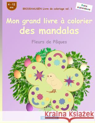 BROCKHAUSEN Livre de coloriage vol. 1 - Mon grand livre à colorier des mandalas: Fleurs de Pâques Golldack, Dortje 9781530360376 Createspace Independent Publishing Platform