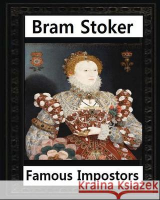 Famous imposters (1910) by: Bram Stoker Stoker, Bram 9781530360505