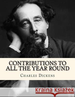 Contributions to All The Year Round Jhon L Charles Dickens 9781530360666 Createspace Independent Publishing Platform