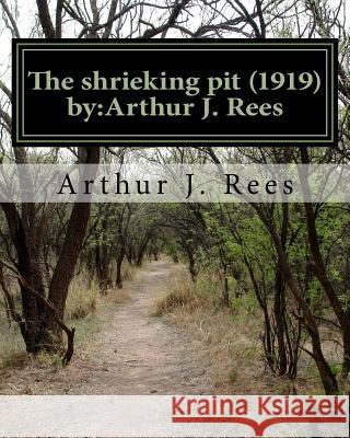 The shrieking pit (1919) by: Arthur J. Rees J. Rees, Arthur 9781530361427 Createspace Independent Publishing Platform