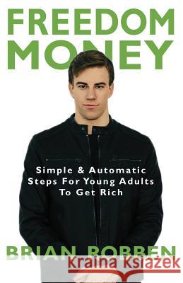 Freedom Mindset: Using Money To Get Wealthy, Retire Early, and Do What You Love Robben, Brian 9781530361441