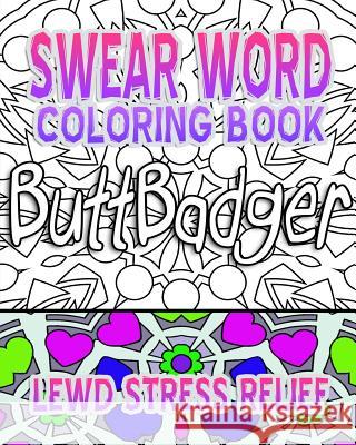 Swear Word Coloring Book: Lewd Stress Relief Crude Carol Swear Word Coloring Book 9781530361717