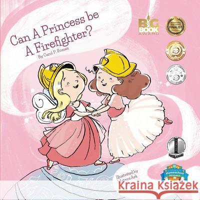 Can a Princess Be a Firefighter? Carole P. Roman Mateya Arkova 9781530361847 Createspace Independent Publishing Platform