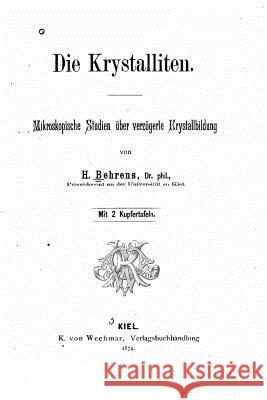 Die krystalliten, mikroskopische studien über verzögerte krystallbildung Behrens, H. 9781530362004 Createspace Independent Publishing Platform