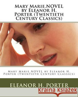 Mary Marie.NOVEL by Eleanor H. Porter (Twentieth Century Classics) Porter, Eleanor H. 9781530362042