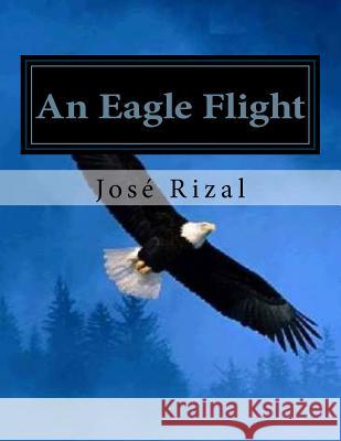 An Eagle Flight: a filipino novel adapted from Noli me tangere Jhon L Jose Rizal 9781530362578 Createspace Independent Publishing Platform