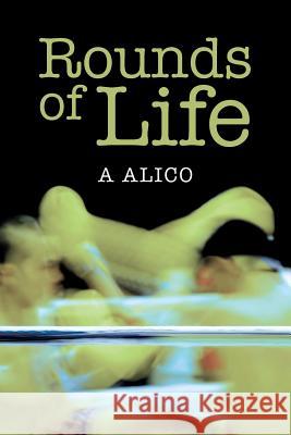Rounds of Life A. Alico 9781530362660 Createspace Independent Publishing Platform