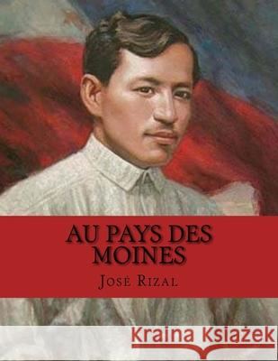 Au Pays des Moines Jhon L Jhon L Jose Rizal 9781530362943 Createspace Independent Publishing Platform