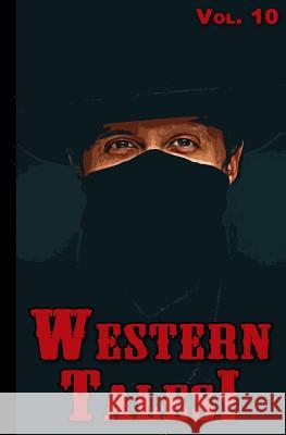 Western Tales! Volume 10 Phil Dunlap Richard Prosch Eric Bowens 9781530364244 Createspace Independent Publishing Platform