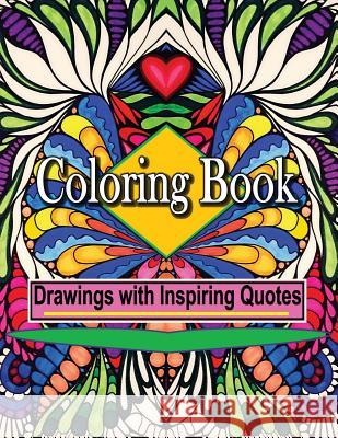 Coloring Book Drawings with Inspiring Quotes: Create Art and Feel Happy Bella Stitt 9781530364398
