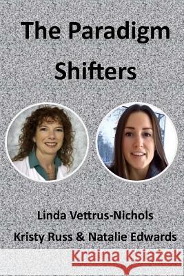 The Paradigm Shifters Linda Vettrus-Nichols Kristy Russ Natalie Edwards 9781530364473