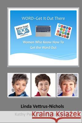 Word: Get It Out There Linda Vettrus-Nichols Kathy Perry Kelly Epperson 9781530364909