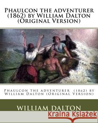 Phaulcon the adventurer (1862) by William Dalton (Original Version) Dalton, William 9781530365036 Createspace Independent Publishing Platform