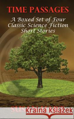 Time Passages: A Boxed Set of Four Classic Science Fiction Short Stories Susan Hart 9781530366385 Createspace Independent Publishing Platform