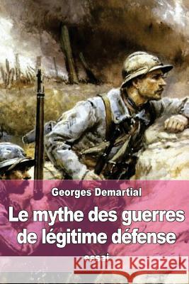 Le mythe des guerres de légitime défense Demartial, Georges 9781530366606 Createspace Independent Publishing Platform