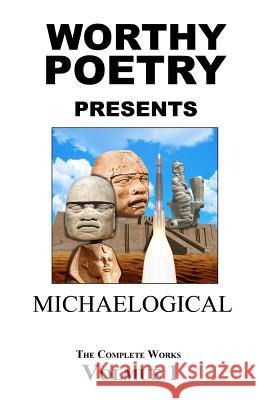 Worthy Poetry: Michaelogical Michael Worthy 9781530367498 Createspace Independent Publishing Platform